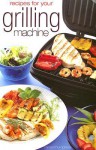 Recipes for Your Grilling Machine - Carolyn Humphries