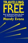 Travelling Free: How to Recover from the Past by Changing Your Beliefs - Mandy Evans