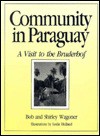 Community in Paraguay: A Visit to the Bruderhof - Bob Wagoner, Shirley Wagoner, Hutterian Brethren Staff, Leslie Holland, Donald B. Kraybill