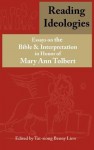 Reading Ideologies: Essays on the Bible and Interpretation in Honor of Mary Ann Tolbert - Tat-Siong Benny Liew