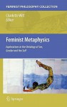 Feminist Metaphysics: Explorations In The Ontology Of Sex, Gender And The Self (Feminist Philosophy Collection) - Charlotte Witt