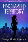 Uncharted Territory: An Angela Panther Mystery Book Three (The Angela Panther Mystery Series) - Carolyn Ridder Aspenson