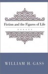 Fiction and the Figures of Life - William H. Gass