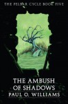 An Ambush of Shadows: The Pelbar Cycle, Book Five: Bk. 5 (Beyond Armageddon) - Paul O. Williams