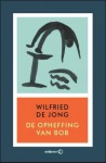 De opheffing van Bob - Wilfried de Jong