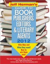 Jeff Herman's Guide to Book Publishers, Editors, and Literary Agents, 22E: Who They Are! What They Want! How to Win Them Over! - Jeff Herman