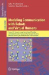 Modeling Communication with Robots and Virtual Humans: Second Zif Research Group 2005/2006 International Workshop on Embodied Communication in Humans and Machines, Bielefeld, Germany, April 5-8, 2006, Revised Selected Papers - Ipke Wachsmuth