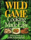 Wild Game Cooking Made Easy - John Schumacher