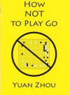 How to Not Play Go - Yuan Zhou