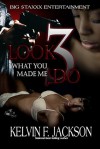 LOOK WHAT YOU MADE ME DO 3 - Kelvin F. Jackson