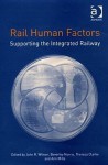 Rail Human Factors: Supporting the Integrated Railway - John R. Wilson