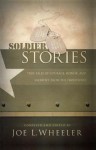 Soldier Stories: True Tales of Courage, Honor, and Sacrifice from the Frontlines - Joe L. Wheeler