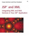 JSP(TM) and XML: Integrating XML and Web Services in Your JSP Application - Casey Kochmer