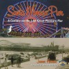 Santa Monica Pier: A Century on the Last of the Pleasure Pier - James Harris