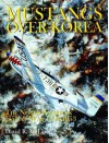 Mustangs Over Korea: The North American F-51 at War 1950-1953 (Schiffer Military History) - David R. McLaren