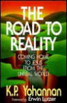 The Road to Reality: Coming Home to Jesus from the Unreal World - K.P. Yohannan