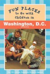 Fun Places to Go with Children in Washington D.C.: Third Editionrevised and Updated - Judy Colbert