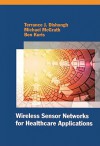 Wireless Sensor Networks for Healthcare Applications - Terrance J. Dishongh, Michael McGrath, Ben Kuris