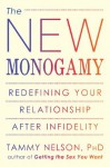 The New Monogamy: Redefining Your Relationship After Infidelity - Tammy Nelson