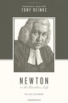 Newton on the Christian Life: To Live Is Christ (Theologians on the Christian Life) - Tony Reinke, Stephen J. Nichols, Justin Taylor, John Piper