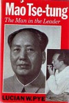 Mao Tse-tung: The Man in the Leader - Lucian W. Pye