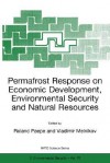 Permafrost Response on Economic Development, Environmental Security and Natural Resources - Roland Paepe, Vladimir D. Gorokhov, R. Paepe, Vladimir P. Melnikov