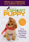 My Smart Puppy with 60-Minute DVD - Brian Kilcommons, Sarah Wilson