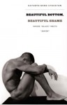 Beautiful Bottom, Beautiful Shame: Where "Black" Meets "Queer" - Kathryn Bond Stockton