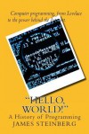 Hello, World!: The History of Programming - James Steinberg