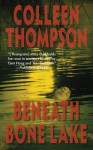 Beneath Bone Lake - Colleen Thompson