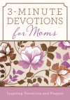 3-Minute Devotions for Moms: Inspiring Devotions and Prayers - Barbour Publishing Inc.