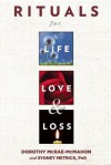 Rituals for Life, Love, and Loss - Dorothy McRae-McMahon, Sydney Barbara Metrick