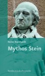 Mythos Stein: Vom Nachleben, Von Der Stilisierung Und Von Der Instrumentalisierung Des Preuaischen Reformers - Heinz Duchhardt