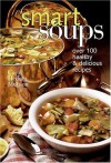 Smart Soups: Over 100 Healthy & Delicious Recipes - Carol Heding Munson