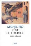 Rêve De Logique: Essais Critiques - Michel Rio