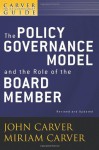 The Policy Governance Model & the Role of the Board Member - John Carver, Miriam Carver, Carver Governance Design Inc.