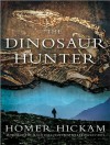 The Dinosaur Hunter: A Novel - Homer Hickam, Michael Kramer