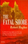 The Fatal Shore: History of the Transportation of Convicts to Australia 1787-1868 - Robert Hughes