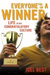 Everyone's a Winner: Life in Our Congratulatory Culture - Joel Best