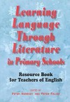 Learning Langauge Through Literature in Primary Schools: Resource Book for Teachers of English - Peter Kennedy, Peter Falvey