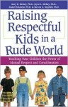 Raising Respectful Kids in a Rude World: Teaching Your Children the Power of Mutual Respect and Consideration - Gary D. McKay
