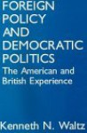 Foreign Policy and Democratic Politics - Kenneth N. Waltz