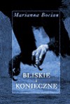 Bliskie i konieczne - Marianna Bocian