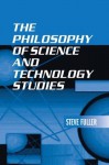 The Philosophy of Science and Technology Studies - Steve Fuller