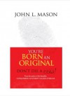 You're Born An Original, Don't Die A Copy - John L. Mason, Worldreader