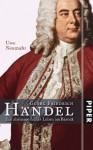 Georg Friedrich Händel: Ein abenteuerliches Leben im Barock - Uwe Neumahr