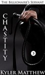 Chastity: A Gay Billionaire BDSM Romance (The Billionaire's Servant Book 3) - Kyler Matthew