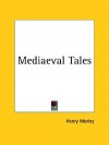 Mediaeval Tales - Henry Morley