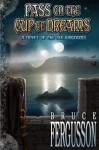Pass on the Cup of Dreams: A Novel of the Six Kingdoms - Bruce Fergusson