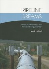 Pipeline Dreams: People, Environment, and the Arctic Energy Frontier - Mark Nuttall